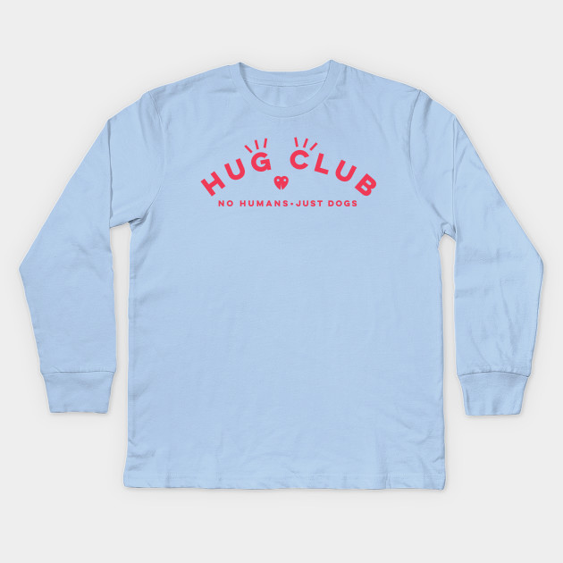 HUG CLUB - NO HUMANS JUST DOGS